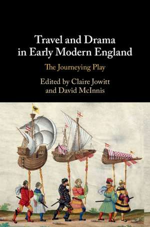 Travel and Drama in Early Modern England: The Journeying Play de Claire Jowitt