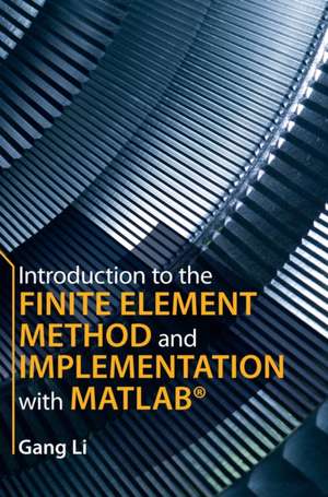 Introduction to the Finite Element Method and Implementation with MATLAB® de Gang Li