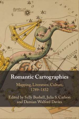 Romantic Cartographies: Mapping, Literature, Culture, 1789–1832 de Sally Bushell