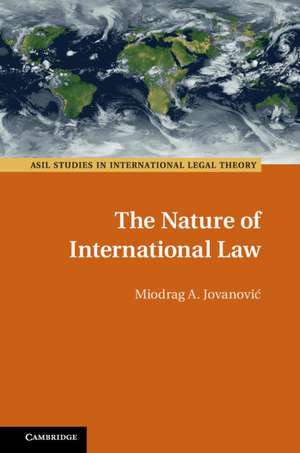 The Nature of International Law de Miodrag A. Jovanović