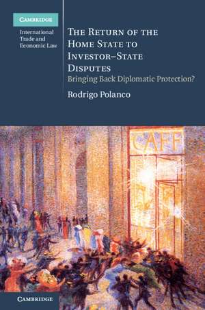 The Return of the Home State to Investor-State Disputes: Bringing Back Diplomatic Protection? de Rodrigo Polanco