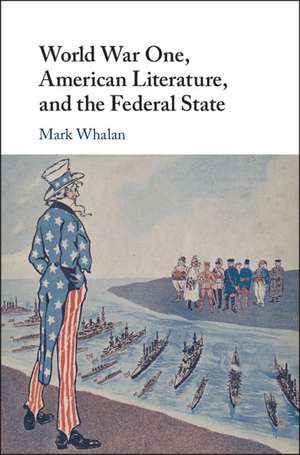 World War One, American Literature, and the Federal State de Mark Whalan