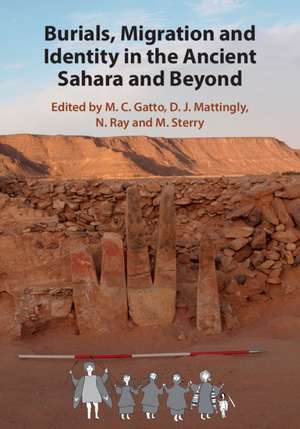 Burials, Migration and Identity in the Ancient Sahara and Beyond de M. C. Gatto