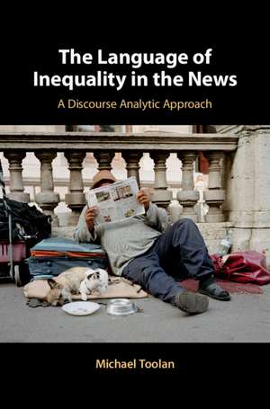 The Language of Inequality in the News: A Discourse Analytic Approach de Michael Toolan