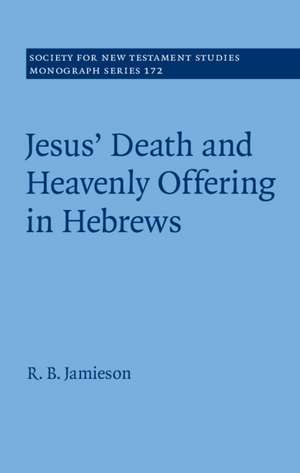 Jesus' Death and Heavenly Offering in Hebrews de R. B. Jamieson