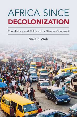 Africa since Decolonization: The History and Politics of a Diverse Continent de Martin Welz