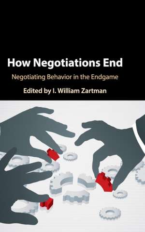 How Negotiations End: Negotiating Behavior in the Endgame de I. William Zartman