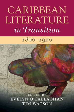 Caribbean Literature in Transition, 1800–1920: Volume 1 de Evelyn O'Callaghan