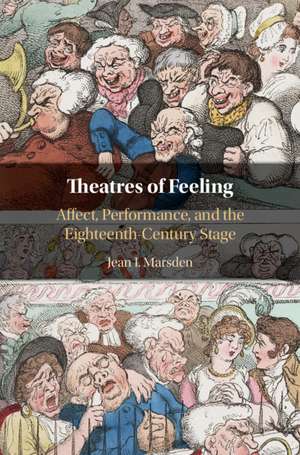 Theatres of Feeling: Affect, Performance, and the Eighteenth-Century Stage de Jean I. Marsden