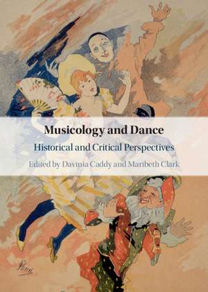 Musicology and Dance: Historical and Critical Perspectives de Davinia Caddy