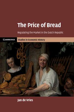 The Price of Bread: Regulating the Market in the Dutch Republic de Jan De Vries