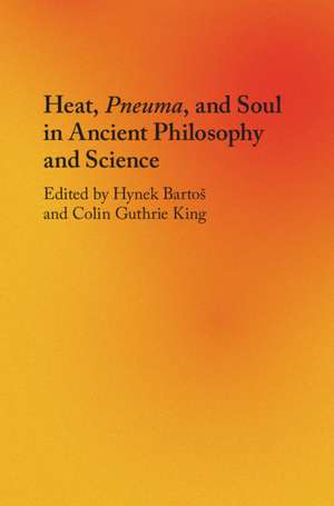 Heat, Pneuma, and Soul in Ancient Philosophy and Science de Hynek Bartoš