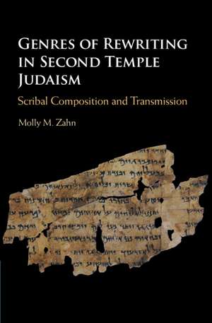 Genres of Rewriting in Second Temple Judaism: Scribal Composition and Transmission de Molly M. Zahn