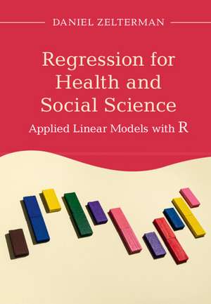 Regression for Health and Social Science: Applied Linear Models with R de Daniel Zelterman