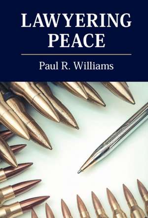 Lawyering Peace de Paul R. Williams