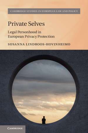 Private Selves: Legal Personhood in European Privacy Protection de Susanna Lindroos-Hovinheimo