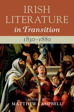 Irish Literature in Transition, 1830–1880: Volume 3 de Matthew Campbell