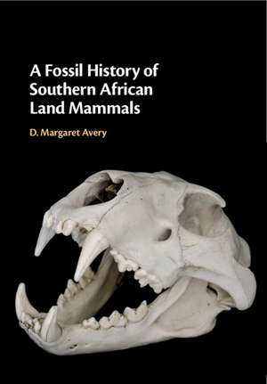 A Fossil History of Southern African Land Mammals de D. Margaret Avery