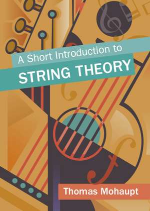 A Short Introduction to String Theory de Thomas Mohaupt