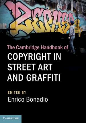 The Cambridge Handbook of Copyright in Street Art and Graffiti de Enrico Bonadio