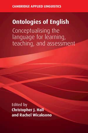 Ontologies of English: Conceptualising the Language for Learning, Teaching, and Assessment de Christopher J. Hall