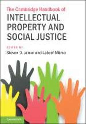 The Cambridge Handbook of Intellectual Property and Social Justice de Steven D. Jamar