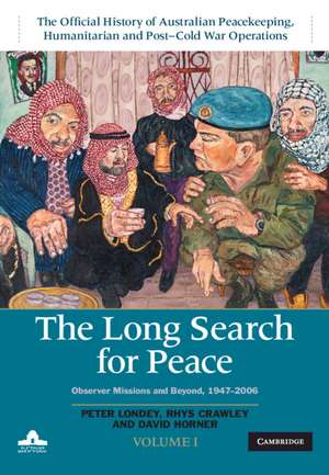 The Long Search for Peace: Volume 1, The Official History of Australian Peacekeeping, Humanitarian and Post-Cold War Operations: Observer Missions and Beyond, 1947–2006 de Peter Londey