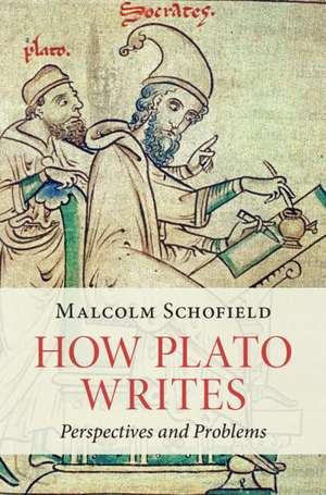 How Plato Writes: Perspectives and Problems de Malcolm Schofield