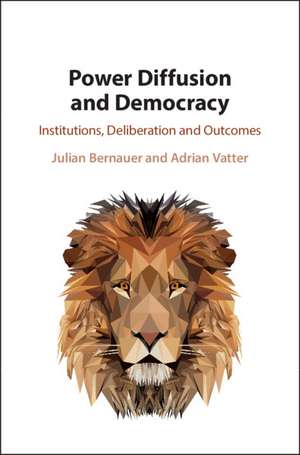 Power Diffusion and Democracy: Institutions, Deliberation and Outcomes de Julian Bernauer