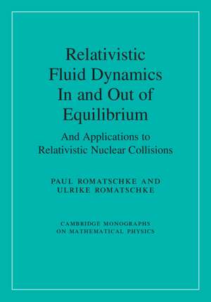 Relativistic Fluid Dynamics In and Out of Equilibrium: And Applications to Relativistic Nuclear Collisions de Paul Romatschke