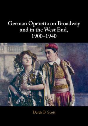 German Operetta on Broadway and in the West End, 1900–1940 de Derek B. Scott