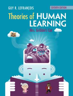 Theories of Human Learning: Mrs Gribbin's Cat de Guy R. Lefrançois