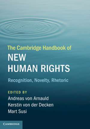 The Cambridge Handbook of New Human Rights: Recognition, Novelty, Rhetoric de Andreas von Arnauld