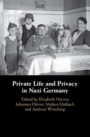 Private Life and Privacy in Nazi Germany de Elizabeth Harvey