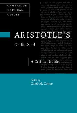 Aristotle's On the Soul: A Critical Guide de Caleb Cohoe