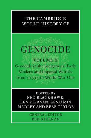 The Cambridge World History of Genocide: Volume 2, Genocide in the Indigenous, Early Modern and Imperial Worlds, from c.1535 to World War One de Ned Blackhawk