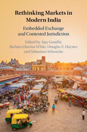 Rethinking Markets in Modern India: Embedded Exchange and Contested Jurisdiction de Ajay Gandhi