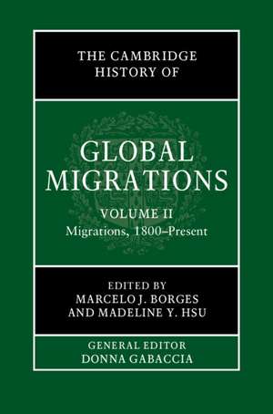 The Cambridge History of Global Migrations: Volume 2, Migrations, 1800–Present de Marcelo J. Borges