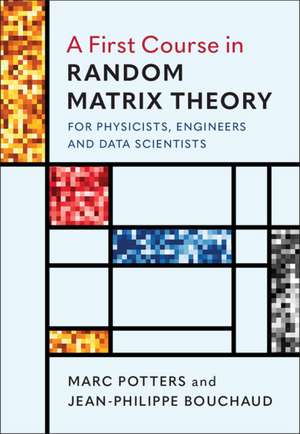 A First Course in Random Matrix Theory: for Physicists, Engineers and Data Scientists de Marc Potters