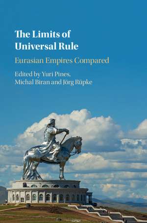 The Limits of Universal Rule: Eurasian Empires Compared de Yuri Pines