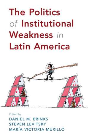 The Politics of Institutional Weakness in Latin America de Daniel M. Brinks