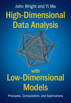 High-Dimensional Data Analysis with Low-Dimensional Models: Principles, Computation, and Applications de John Wright