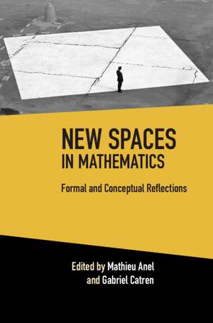 New Spaces in Mathematics: Volume 1: Formal and Conceptual Reflections de Mathieu Anel