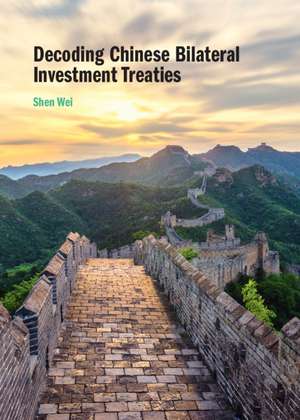 Decoding Chinese Bilateral Investment Treaties de Shen Wei