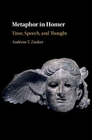 Metaphor in Homer: Time, Speech, and Thought de Andreas T. Zanker