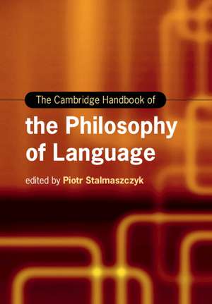 The Cambridge Handbook of the Philosophy of Language de Piotr Stalmaszczyk