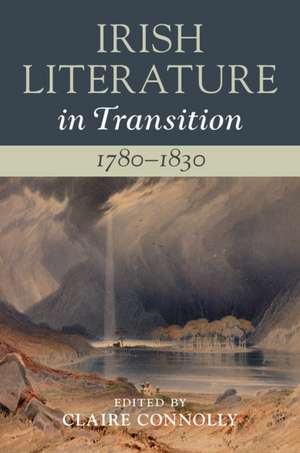 Irish Literature in Transition, 1780–1830: Volume 2 de Claire Connolly