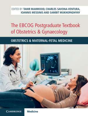 The EBCOG Postgraduate Textbook of Obstetrics & Gynaecology: Obstetrics & Maternal-Fetal Medicine de Tahir Mahmood