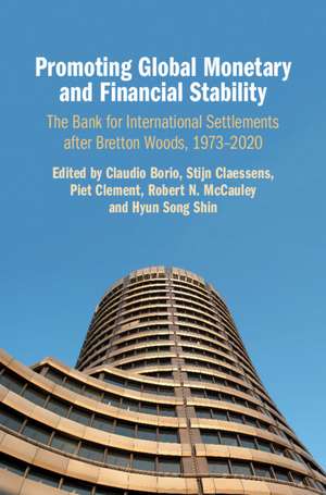 Promoting Global Monetary and Financial Stability: The Bank for International Settlements after Bretton Woods, 1973–2020 de Claudio Borio