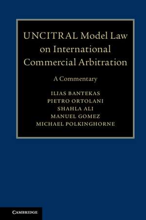 UNCITRAL Model Law on International Commercial Arbitration: A Commentary de Ilias Bantekas